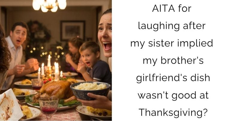 AITA for laughing after my sister implied my brother’s girlfriend’s dish wasn’t good at Thanksgiving?