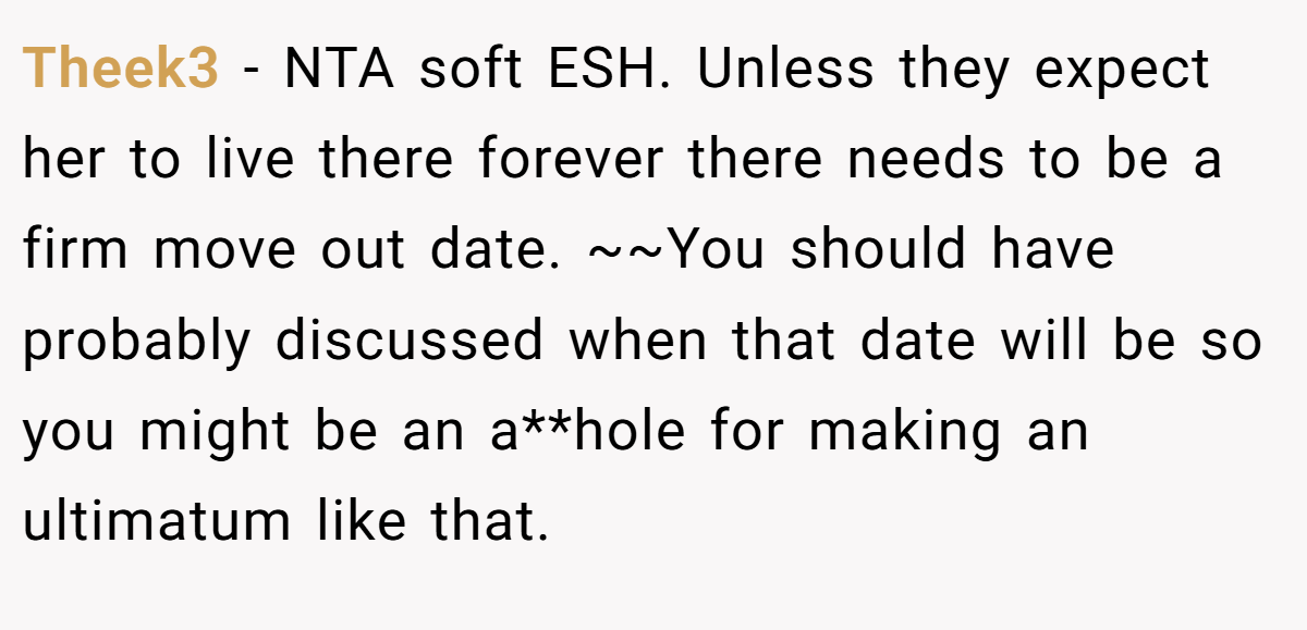 Theek3 - NTA soft ESH. Unless they expect her to live there forever there needs to be a firm move out date. ~~You should have probably discussed when that date will be so you might be an a**hole for making an ultimatum like that.
