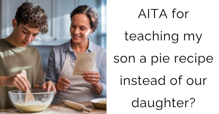 AITA for teaching my son a pie recipe instead of our daughter?