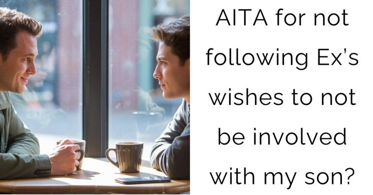 AITA for not following Ex’s wishes to not be involved with my son?