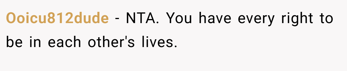 Ooicu812dude − NTA. You have every right to be in each other's lives.