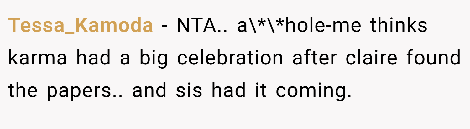 Tessa_Kamoda − NTA.. a\*\*hole-me thinks karma had a big celebration after claire found the papers.. and sis had it coming.