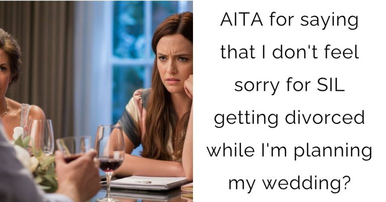 AITA for saying that I don’t feel sorry for SIL getting divorced while I’m planning my wedding?
