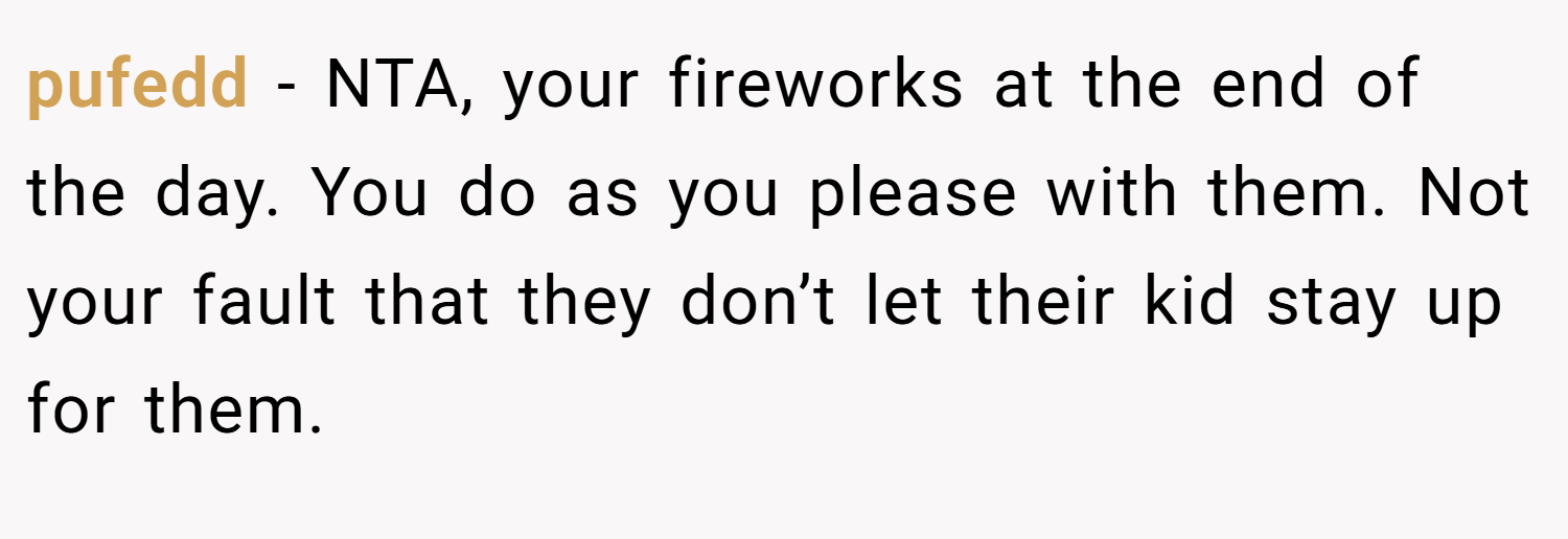 pufedd − NTA, your fireworks at the end of the day. You do as you please with them. Not your fault that they don’t let their kid stay up for them.