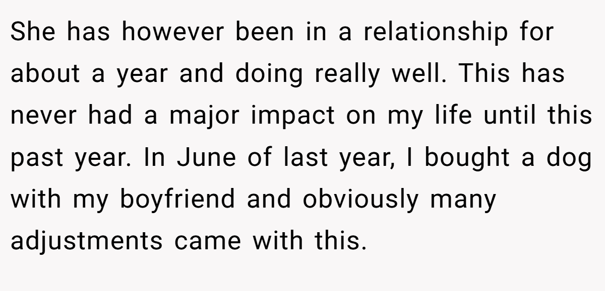 She has however been in a relationship for about a year and doing really well. This has never had a major impact on my life until this past year. In June of last year, I bought a dog with my boyfriend and obviously many adjustments came with this.