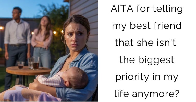 AITA for telling my best friend that she isn’t the biggest priority in my life anymore?