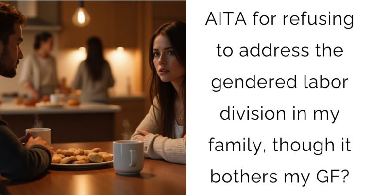 AITA for refusing to address the gendered labor division in my family, though it bothers my girlfriend?
