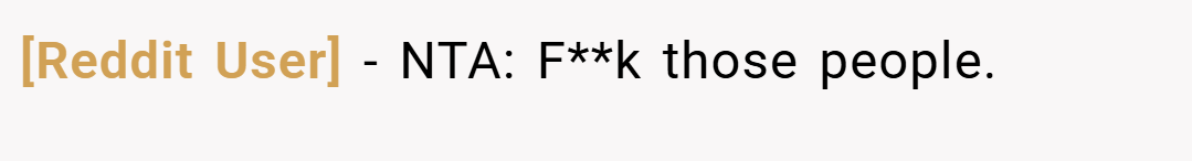 [Reddit User] − NTA: F**k those people.