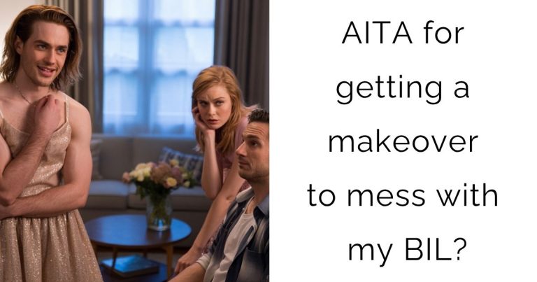 AITA for getting a makeover to mess with my BIL?