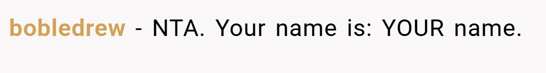 bobledrew − NTA. Your name is: YOUR name.