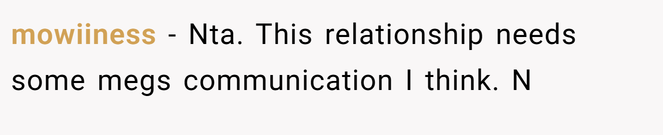 mowiiness - Nta. This relationship needs some megs communication I think. N