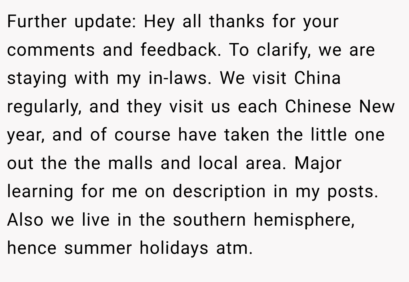 Further update: Hey all thanks for your comments and feedback. To clarify, we are staying with my in-laws. We visit China regularly, and they visit us each Chinese New year, and of course have taken the little one out the the malls and local area. Major learning for me on description in my posts. Also we live in the southern hemisphere, hence summer holidays atm.