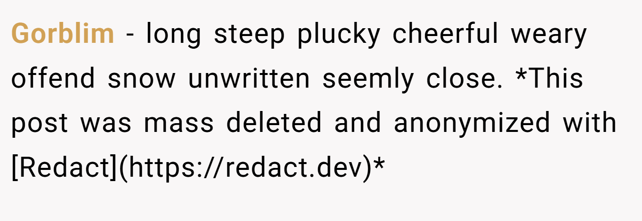 Gorblim - long steep plucky cheerful weary offend snow unwritten seemly close. *This post was mass deleted and anonymized with [Redact](https://redact.dev)*