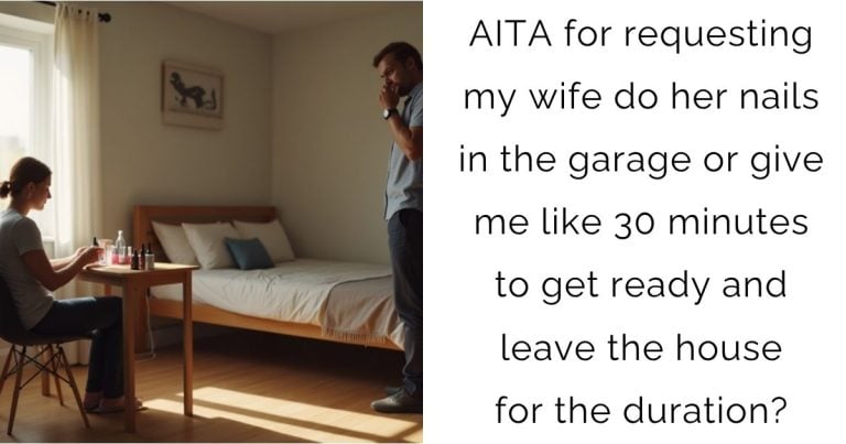 AITA for requesting my wife do her nails in the garage or give me like 30 minutes to get ready and leave the house for the duration?