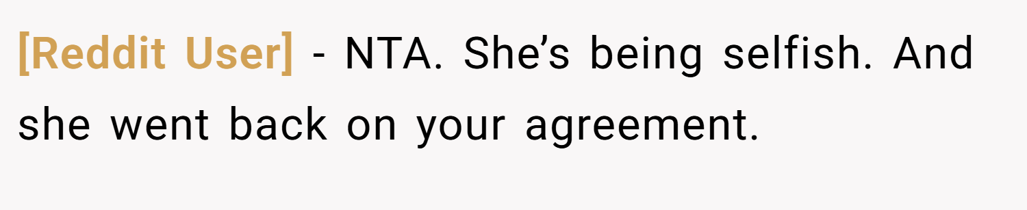 [Reddit User] − NTA. She’s being selfish. And she went back on your agreement.