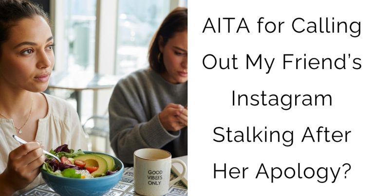 AITA for Calling Out My Friend’s Instagram Stalking After Her Apology?