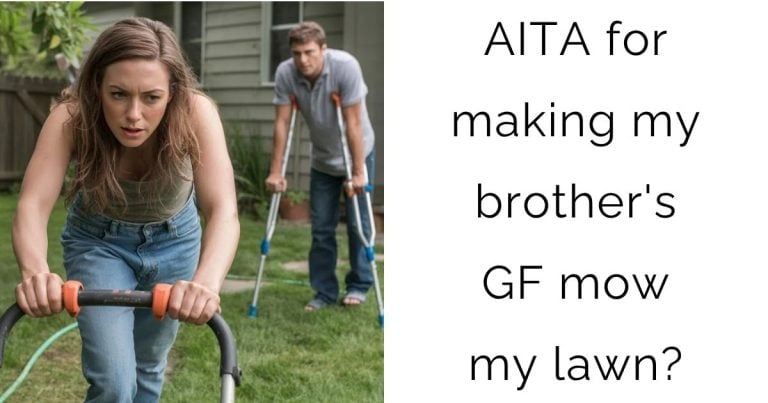 AITA for making my brother’s girlfriend mow my lawn?