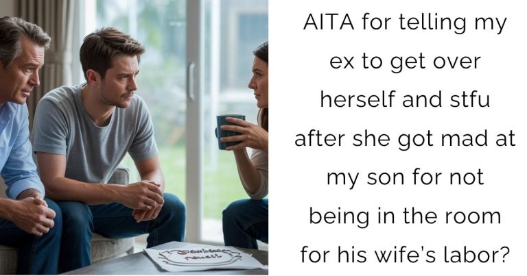 AITA for telling my ex to get over herself and stfu after she got mad at my son for not being in the room for his wife’s labor?