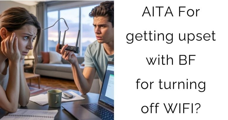 AITA For getting upset with BF for turning off WIFI?