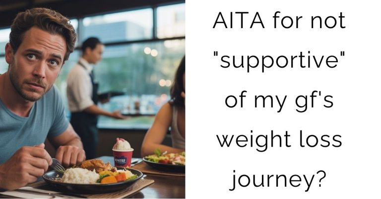 AITA for not “supportive” of my gf’s weight loss journey?