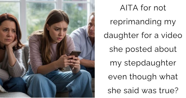 AITA for not reprimanding my daughter for a video she posted about my stepdaughter even though what she said was true?