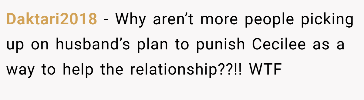 Daktari2018 − Why aren’t more people picking up on husband’s plan to punish Cecilee as a way to help the relationship??!! WTF