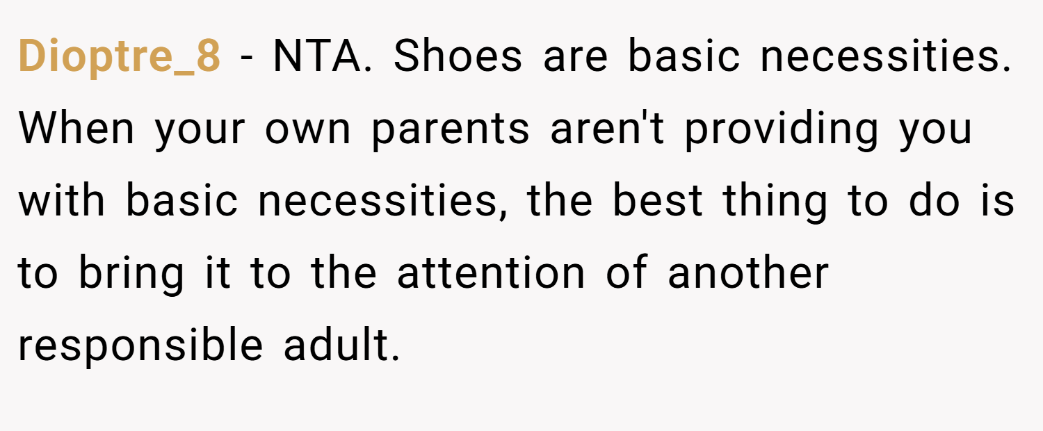 Dioptre_8 − NTA. Shoes are basic necessities. When your own parents aren't providing you with basic necessities, the best thing to do is to bring it to the attention of another responsible adult.