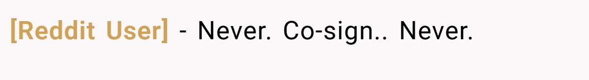 [Reddit User] − Never. Co-sign.. Never.