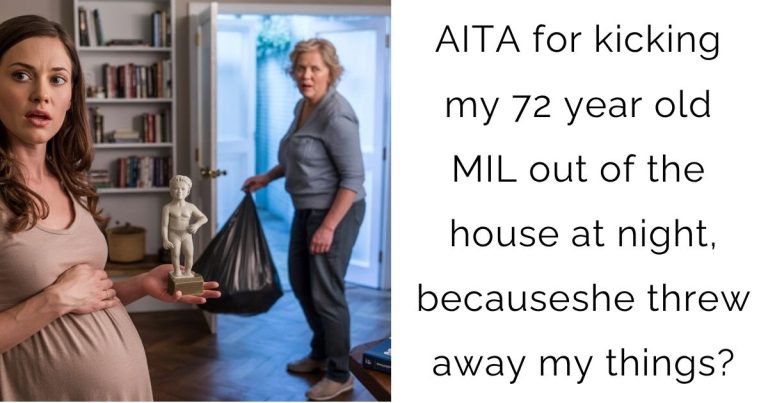 AITA for kicking my 72 year old MIL out of the house at night, because she threw away my things?