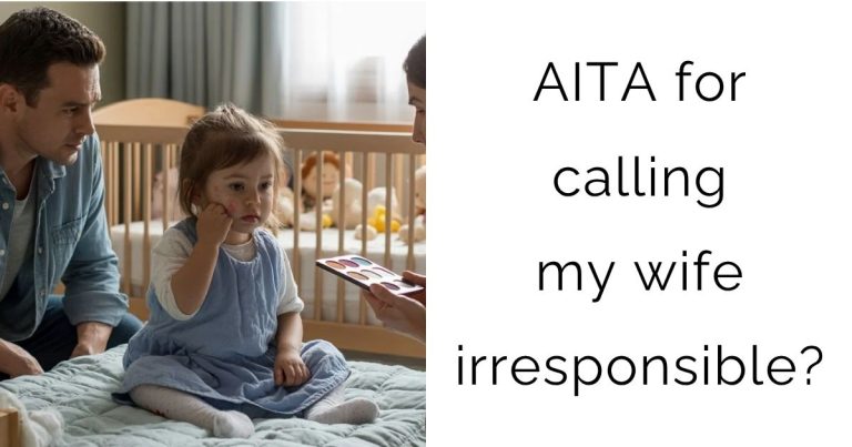 AITA for calling my wife irresponsible?