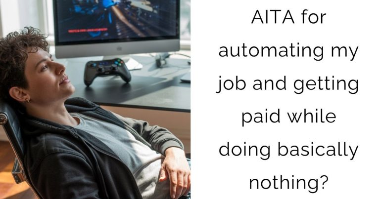 AITA for automating my job and getting paid while doing basically nothing?