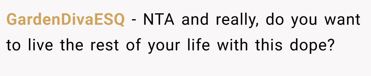 GardenDivaESQ − NTA and really, do you want to live the rest of your life with this dope?