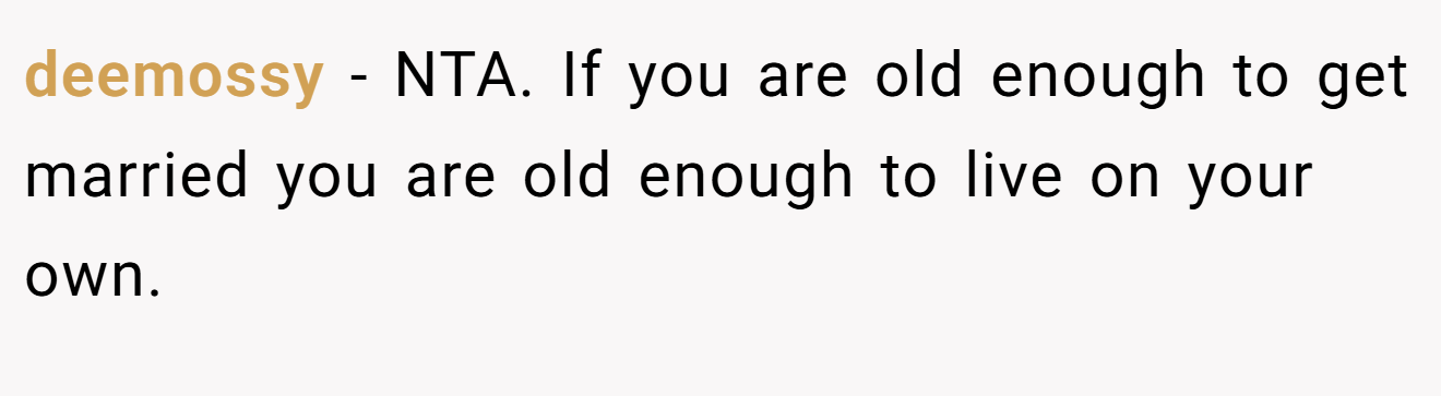 deemossy − NTA. If you are old enough to get married you are old enough to live on your own.