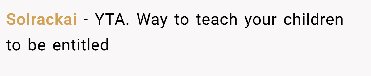 Solrackai − YTA. Way to teach your children to be entitled