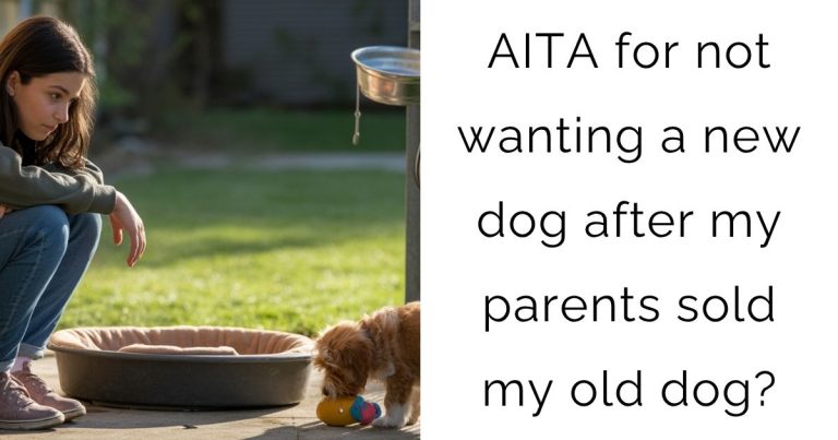 AITA for not wanting a new dog after my parents sold my old dog?