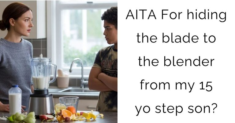 AITA For hiding the blade to the blender from my 15 yo step son?