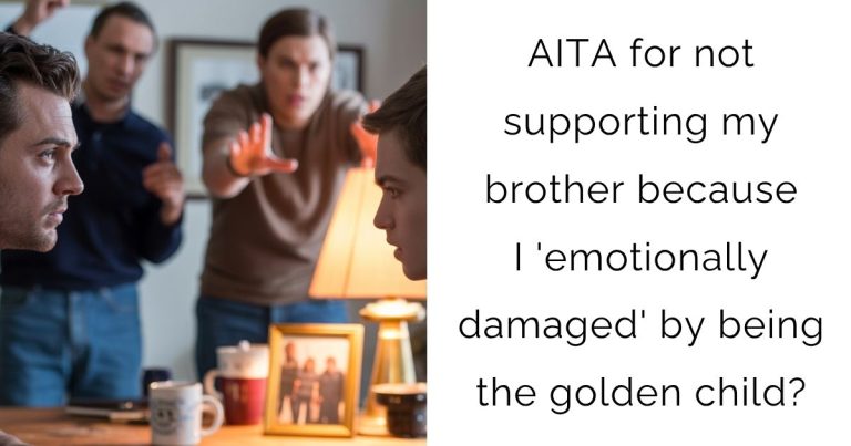 AITA for not supporting my brother because I ’emotionally damaged’ by being the golden child?