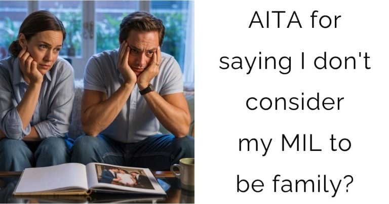 AITA for saying I don’t consider my MIL to be family?