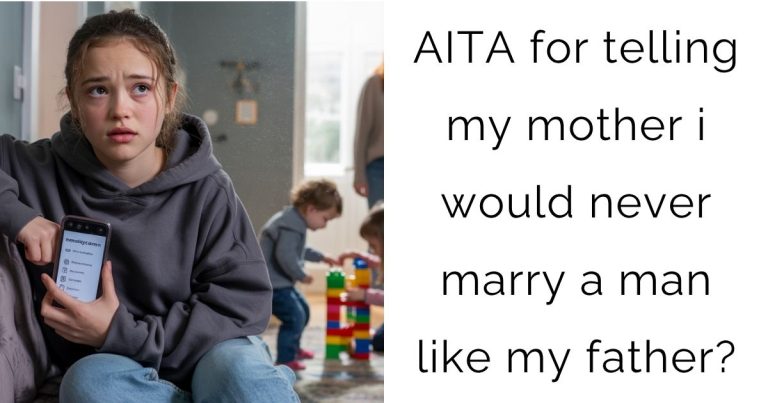 AITA for telling my mother i would never marry a man like my father?