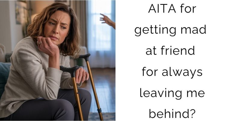 AITA for getting mad at friend for always leaving me behind?
