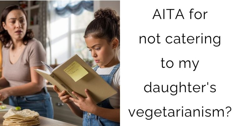 AITA for not catering to my daughter’s vegetarianism?