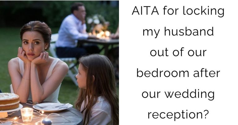 AITA for locking my husband out of our bedroom after our wedding reception?