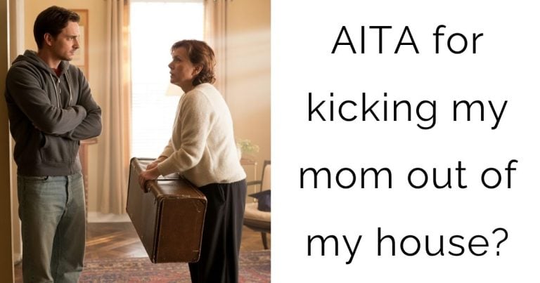 AITA for kicking my mom out of my house?