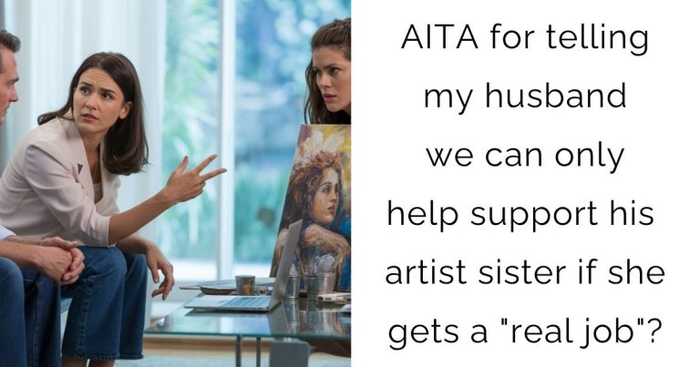 AITA for telling my husband we can only help support his artist sister if she gets a “real job”?