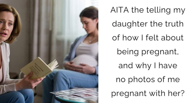 AITA the telling my daughter the truth of how I felt about being pregnant, and why I have no photos of me pregnant with her?