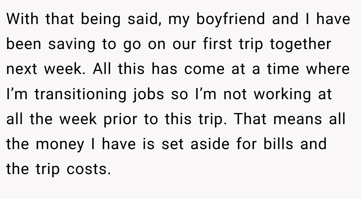 With that being said, my boyfriend and I have been saving to go on our first trip together next week. All this has come at a time where I’m transitioning jobs so I’m not working at all the week prior to this trip. That means all the money I have is set aside for bills and the trip costs.