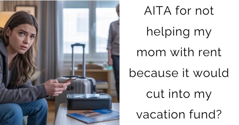 AITA for not helping my mom with rent because it would cut into my vacation fund?