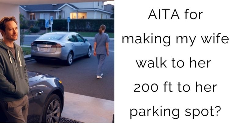 AITA for making my wife walk to her 200 ft to her parking spot?