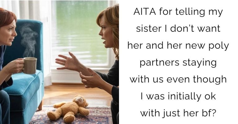 AITA for telling my sister I don’t want her and her new poly partners staying with us even though I was initially ok with just her bf?