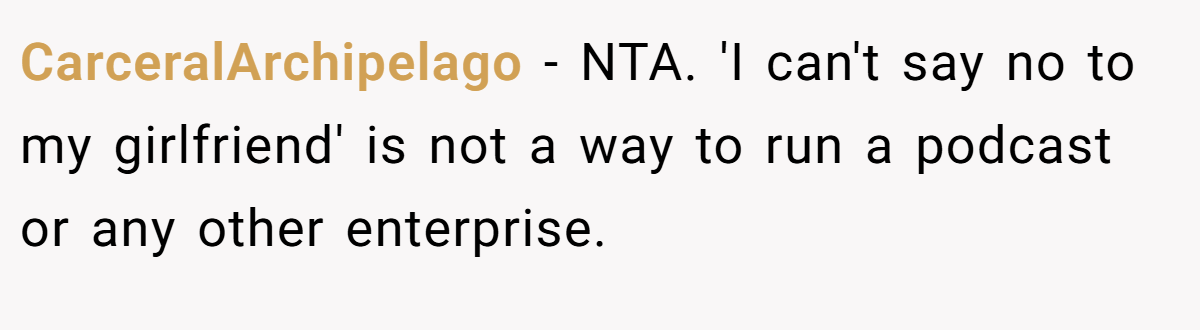 CarceralArchipelago − NTA. 'I can't say no to my girlfriend' is not a way to run a podcast or any other enterprise.